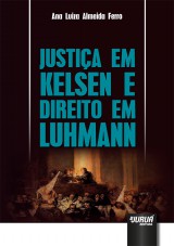 Capa do livro: Justia em Kelsen e Direito em Luhmann, Ana Luiza Almeida Ferro