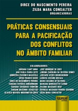 Capa do livro: Prticas Consensuais para a Pacificao dos Conflitos no mbito Familiar, Organizadoras: Dirce do Nascimento Pereira e Zilda Mara Consalter