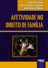 Capa do livro: Afetividade no Direito de Famlia, Leonel Severo Rocha, Jlia Francieli N. O. Scherbaum e Bianca Neves de Oliveira