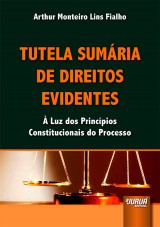 Capa do livro: Tutela Sumria de Direitos Evidentes -  Luz dos Princpios Constitucionais do Processo, Arthur Monteiro Lins Fialho