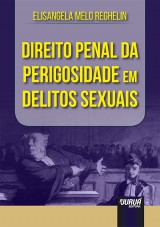 Capa do livro: Direito Penal da Perigosidade em Delitos Sexuais, Elisangela Melo Reghelin