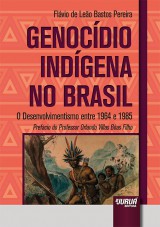 Capa do livro: Genocdio Indgena no Brasil - O Desenvolvimentismo entre 1964 e 1985 - Prefcio do Professor Orlando Villas Bas Filho, Flvio de Leo Bastos Pereira