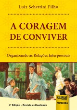 Capa do livro: Coragem de Conviver, A - Organizando as Relações Interpessoais - 4ª Edição - Revista e Atualizada, Luiz Schettini Filho