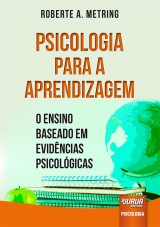 Capa do livro: Psicologia para a Aprendizagem - O Ensino Baseado em Evidências Psicológicas, Roberte A. Metring