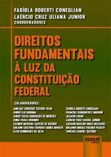 Capa do livro: Direitos Fundamentais  Luz da Constituio Federal, Coordenadores: Fabola Roberti Coneglian e Larcio Cruz Uliana Junior