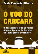Capa do livro: Voo do Carcar, O - O Assassinato que Envolveu Alguns Agentes do Servio de Inteligncia Brasileiro - Semeando Livros, Paulo Fernando Silveira
