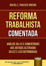 Capa do livro: Reforma Trabalhista Comentada - Análise da Lei e Comentários aos Artigos Alterados da CLT e Leis Reformadas - De Acordo com a Lei 13.467/2017 e a MP 808/2017, Rafael E. Pugliese Ribeiro