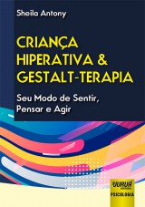 Capa do livro: Criana Hiperativa & Gestalt-Terapia - Seu Modo de Sentir, Pensar e Agir, Sheila Antony