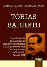 Capa do livro: Tobias Barreto - Uma Biografia Intelectual do Insurreto Sergipano e sua Biblioteca com Livros Alemes no Brasil do Sculo XIX, Arnaldo Sampaio de Moraes Godoy