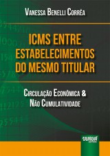 Capa do livro: ICMS entre Estabelecimentos do Mesmo Titular - Circulao Econmica & No Cumulatividade, Vanessa Benelli Corra