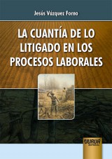 Capa do livro: La Cuantía de lo Litigado en los Procesos Laborales, Jesús Vázquez Forno