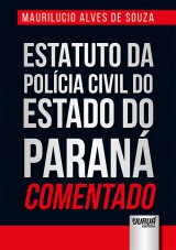 Capa do livro: Estatuto da Polícia Civil do Estado do Paraná Comentado, Maurilucio Alves de Souza