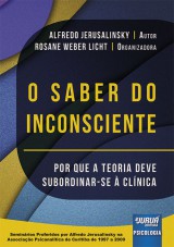 Capa do livro: Saber do Inconsciente, O - Por que a Teoria Deve Subordinar-se à Clínica, Alfredo Jerusalinsky - Organizadora: Rosane Weber Licht