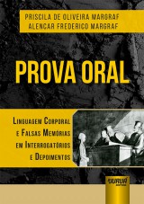 Capa do livro: Prova Oral - Linguagem Corporal e Falsas Memrias em Interrogatrios e Depoimentos, Priscila de Oliveira Margraf e Alencar Frederico Margraf