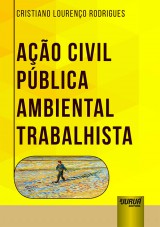Capa do livro: Ação Civil Pública Ambiental Trabalhista, Cristiano Lourenço Rodrigues
