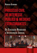 Capa do livro: Processo Civil de Interesse Pblico & Medidas Estruturantes - Da Execuo Negociada  Interveno Judicial, Rodrigo Gismondi