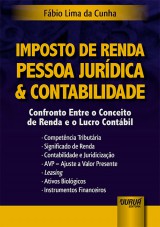 Capa do livro: Imposto de Renda Pessoa Jurdica & Contabilidade - Confronto Entre o Conceito de Renda e o Lucro Contbil, Fbio Lima da Cunha