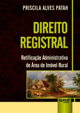 Capa do livro: Direito Registral - Retificao Administrativa de rea de Imvel Rural, Priscila Alves Patah
