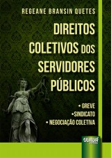 Capa do livro: Direitos Coletivos dos Servidores Pblicos - Greve, Sindicato, Negociao Coletiva, Regeane Bransin Quetes