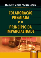 Capa do livro: Colaborao Premiada e o Princpio da Imparcialidade, Francisco Simes Pacheco Savoia