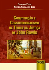 Capa do livro: Constituio e Constitucionalismo na Teoria da Justia de John Rawls, Caroline Ferri e Cecilia Caballero Lois
