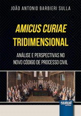 Capa do livro: Amicus Curiae Tridimensional - Anlise e Perspectivas no Novo Cdigo de Processo Civil, Joo Antonio Barbieri Sulla