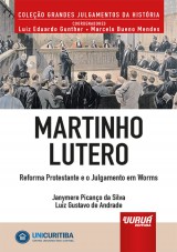 Capa do livro: Martinho Lutero - Reforma Protestante e o Julgamento em Worms - Minibook - Prefcio de Ren Ariel Dotti - Coleo Grandes Julgamentos da Histria - Coordenadores: Luiz Eduardo Gunther e Marcelo Bueno Mendes, Janymere Picano da Silva e Luiz Gustavo de Andrade