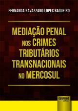 Capa do livro: Mediao Penal nos Crimes Tributrios Transnacionais no Mercosul, Fernanda Ravazzano Lopes Baqueiro