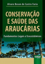 Capa do livro: Conservao e Sade das Araucrias - Fundamentos Legais e Ecossistmicos, Alvaro Boson de Castro Faria