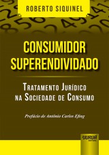Capa do livro: Consumidor Superendividado - Tratamento Jurdico na Sociedade de Consumo - Prefcio de Antnio Carlos Efing, Roberto Siquinel