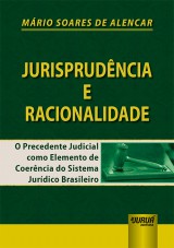 Capa do livro: Jurisprudncia e Racionalidade - O Precedente Judicial como Elemento de Coerncia do Sistema Jurdico Brasileiro, Mrio Soares de Alencar