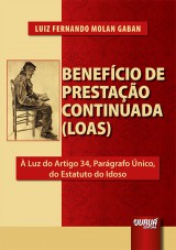 Capa do livro: Benefcio de Prestao Continuada (LOAS) -  Luz do Artigo 34, Pargrafo nico, do Estatuto do Idoso, Luiz Fernando Molan Gaban