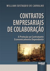 Capa do livro: Contratos Empresariais de Colaborao - A Proteo ao Contratante Economicamente Dependente, William Eustaquio de Carvalho