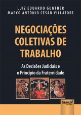 Capa do livro: Negociaes Coletivas de Trabalho - As Decises Judiciais e o Princpio da Fraternidade, Luiz Eduardo Gunther e Marco Antnio Csar Villatore