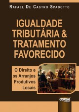 Capa do livro: Igualdade Tributria & Tratamento Favorecido - O Direito e os Arranjos Produtivos Locais, Rafael De Castro Spadotto