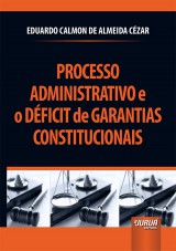 Capa do livro: Processo Administrativo e o Déficit de Garantias Constitucionais, Eduardo Calmon de Almeida Cézar