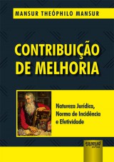 Capa do livro: Contribuio de Melhoria - Natureza Jurdica, Norma de Incidncia e Efetividade, Mansur Thephilo Mansur