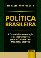 Capa do livro: Poltica Brasileira - A Crise de Representao e os Instrumentos para o Controle dos Mandatos Eletivos, Horcio Monteschio