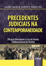 Capa do livro: Precedentes Judiciais na Contemporaneidade - Eficcia Vinculante  Luz da Teoria Tridimensional do Direito, Andr Murilo Parente Nogueira
