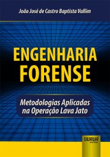 Capa do livro: Engenharia Forense - Metodologias Aplicadas na Operao Lava Jato, Joo Jos de Castro Baptista Vallim