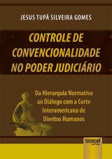 Capa do livro: Controle de Convencionalidade no Poder Judicirio - Da Hierarquia Normativa ao Dilogo com a Corte Interamericana de Direitos Humanos, Jesus Tup Silveira Gomes