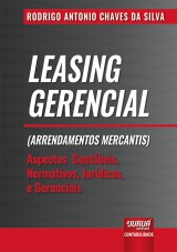 Capa do livro: Leasing Gerencial (Arrendamentos Mercantis) - Aspectos Contbeis, Normativos, Jurdicos e Gerenciais, Rodrigo Antonio Chaves da Silva