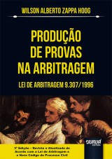 Capa do livro: Produo de Provas na Arbitragem - Lei de Arbitragem 9.307/1996, Wilson Alberto Zappa Hoog