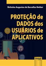 Capa do livro: Proteo de Dados dos Usurios de Aplicativos, Nicholas Augustus de Barcellos Nether