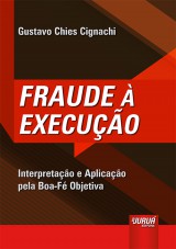 Capa do livro: Fraude  Execuo - Interpretao e Aplicao pela Boa-F Objetiva, Gustavo Chies Cignachi
