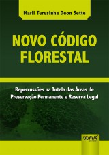 Capa do livro: Novo Cdigo Florestal - Repercusses na Tutela das reas de Preservao Permanente e Reserva Legal, Marli Teresinha Deon Sette