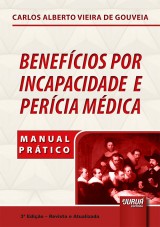 Capa do livro: Benefcios por Incapacidade e Percia Mdica - Manual Prtico - 3 Edio - Revista e Atualizada, Carlos Alberto Vieira de Gouveia