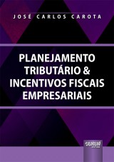 Capa do livro: Planejamento Tributário & Incentivos Fiscais Empresariais, José Carlos Carota