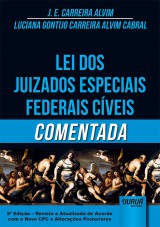 Capa do livro: Lei dos Juizados Especiais Federais Cveis Comentada, J. E. Carreira Alvim e Luciana Gontijo Carreira Alvim