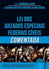 Capa do livro: Lei dos Juizados Especiais Federais Cveis Comentada - de Acordo com o Novo CPC e Alteraes Posteriores - 5 Edio - Revista e Atualizada, J. E. Carreira Alvim e Luciana Gontijo Carreira Alvim